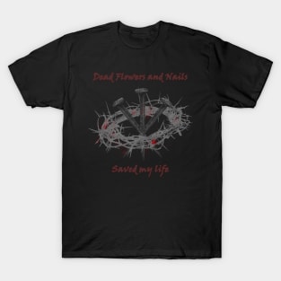 Dead Flowers and Nails Saved Me T-Shirt